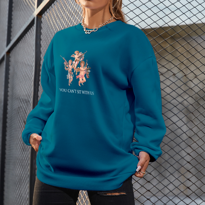 You Can't Sit With Us Sweatshirt For Women