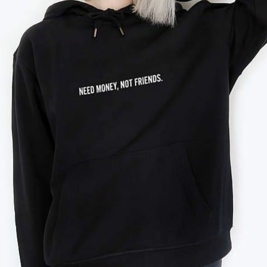 Need money, not Friends Hoodie - Top Hoodies